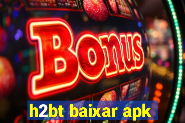 h2bt baixar apk